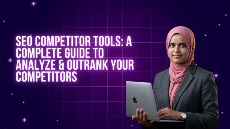SEO Competitor Tools: A Complete Guide to Analyze & Outrank Your Competitors