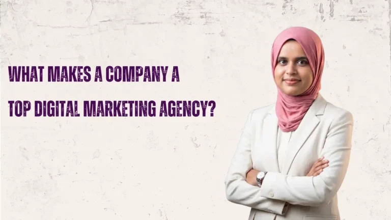 What Makes a Company a Top Digital Marketing Agency?